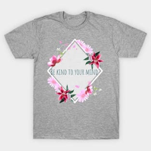 Be kind to your mind T-Shirt